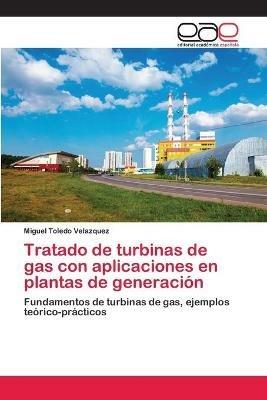 Tratado de turbinas de gas con aplicaciones en plantas de generacion - Miguel Toledo Velazquez - cover