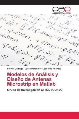 Modelos de Analisis y Diseno de Antenas Microstrip en Matlab - Steven Quiroga,Laura Perdomo,Leonardo Puentes - cover