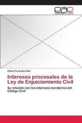 Intereses procesales de la Ley de Enjuiciamiento Civil - Elena Fernandez Ruiz - cover