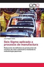 Seis Sigma aplicada a procesos de manufactura