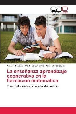 La ensenanza aprendizaje cooperativa en la formacion matematica - Arnaldo Faustino,del Pozo Gutierrez,Arrocha Rodriguez - cover