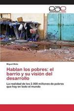 Hablan los pobres: el barrio y su vision del desarrollo