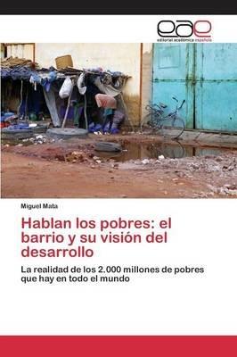 Hablan los pobres: el barrio y su vision del desarrollo - Mata Miguel - cover