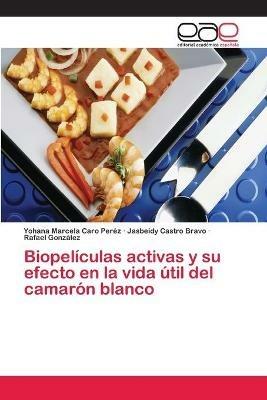Biopeliculas activas y su efecto en la vida util del camaron blanco - Yohana Marcela Caro Perez,Jasbeidy Castro Bravo,Rafael Gonzalez - cover
