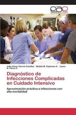 Diagnostico de Infecciones Complicadas en Cuidado Intensivo - Garcia Casallas Julio Cesar,Espinosa a Natalia M,Florez P Laura N - cover