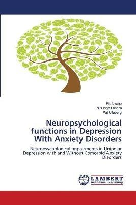 Neuropsychological functions in Depression With Anxiety Disorders - Pia Lyche,Nils Inge Landro,Pal Ulleberg - cover