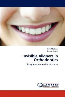 Invisible Aligners in Orthodontics - Jyoti Madaan,Jeevan Khatri - cover