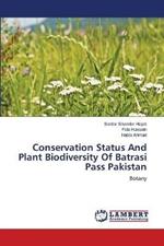 Conservation Status And Plant Biodiversity Of Batrasi Pass Pakistan