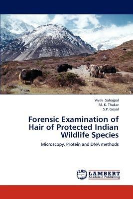 Forensic Examination of Hair of Protected Indian Wildlife Species - Sahajpal Vivek,Thakar M K,Goyal S P - cover