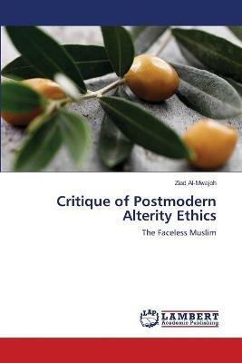 Critique of Postmodern Alterity Ethics - Ziad Al-Mwajeh - cover