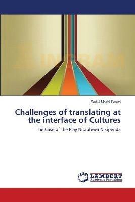 Challenges of translating at the interface of Cultures - Sadiki Moshi Feruzi - cover