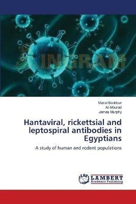 Hantaviral, rickettsial and leptospiral antibodies in Egyptians - Manal Baddour,Ali Mourad,James Murphy - cover