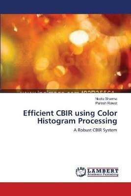 Efficient CBIR using Color Histogram Processing - Neetu Sharma,Paresh Rawat - cover