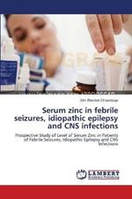Serum zinc in febrile seizures, idiopathic epilepsy and CNS infections