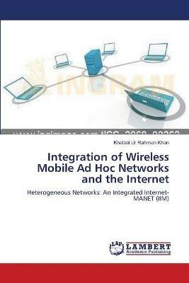 Integration of Wireless Mobile Ad Hoc Networks and the Internet - Khaleel Ur Rahman Khan - cover