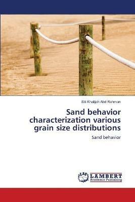 Sand behavior characterization various grain size distributions - Siti Khalijah Abd Rahman - cover