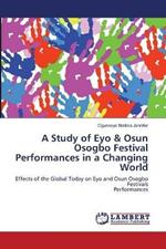 A Study of Eyo & Osun Osogbo Festival Performances in a Changing World