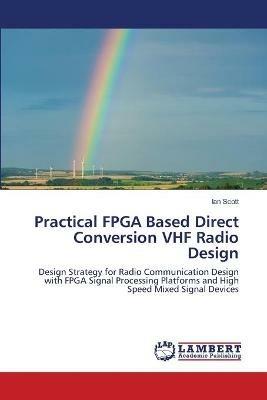 Practical FPGA Based Direct Conversion VHF Radio Design - Ian Scott - cover