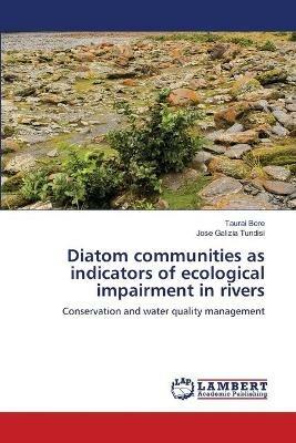 Diatom communities as indicators of ecological impairment in rivers - Taurai Bere,Jose Galizia Tundisi - cover