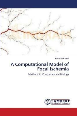A Computational Model of Focal Ischemia - Kenneth Revett - cover