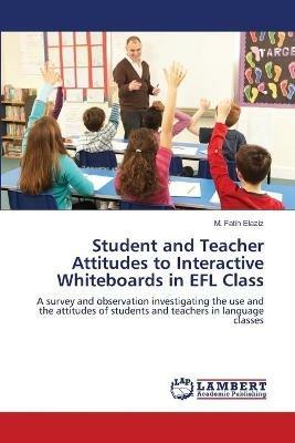 Student and Teacher Attitudes to Interactive Whiteboards in EFL Class - M Fatih Elaziz - cover