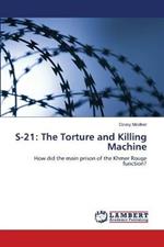 S-21: The Torture and Killing Machine