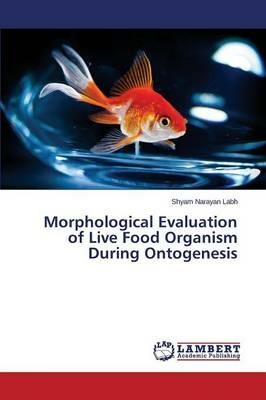 Morphological Evaluation of Live Food Organism During Ontogenesis - Labh Shyam Narayan - cover