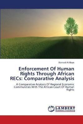 Enforcement Of Human Rights Through African RECs: Comparative Analysis - Esmael Ali Baye - cover