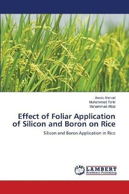 Effect of Foliar Application of Silicon and Boron on Rice - Awais Ahmad,Muhammad Tahir,Muhammad Afzal - cover