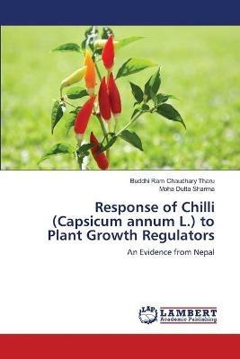 Response of Chilli (Capsicum annum L.) to Plant Growth Regulators - Buddhi Ram Chaudhary Tharu,Moha Dutta Sharma - cover