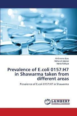 Prevalence of E.coli 0157: H7 in Shawarma taken from different areas - Ambreena Ilyas,Mehwish Iqtedar,Maria Rafique - cover