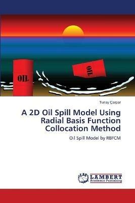 A 2D Oil Spill Model Using Radial Basis Function Collocation Method - Tunay Carpar - cover