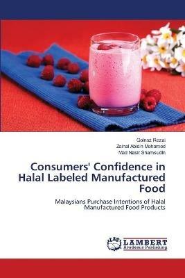 Consumers' Confidence in Halal Labeled Manufactured Food - Golnaz Rezai,Zainal Abidin Mohamed,Mad Nasir Shamsudin - cover