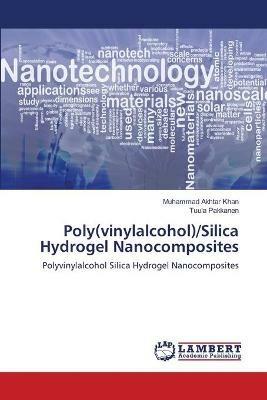 Poly(vinylalcohol)/Silica Hydrogel Nanocomposites - Muhammad Akhtar Khan,Tuula Pakkanen - cover