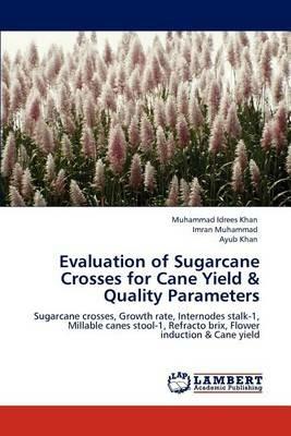 Evaluation of Sugarcane Crosses for Cane Yield & Quality Parameters - Muhammad Idrees Khan,Imran Muhammad,Ayub Khan - cover
