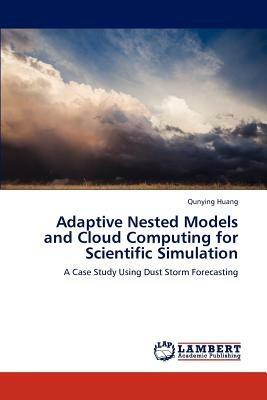 Adaptive Nested Models and Cloud Computing for Scientific Simulation - Qunying Huang - cover