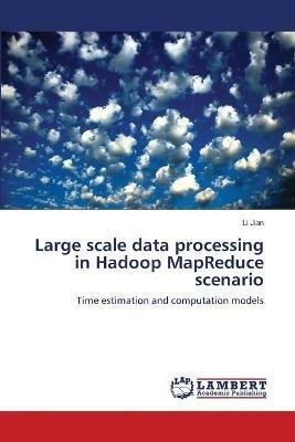 Large scale data processing in Hadoop MapReduce scenario - Li Jian - cover