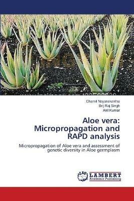 Aloe vera: Micropropagation and RAPD analysis - Chamil Nayanakantha,Brij Raj Singh,Anil Kumar - cover