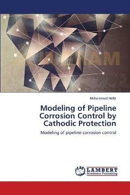 Modeling of Pipeline Corrosion Control by Cathodic Protection - Mohammed Hafiz - cover