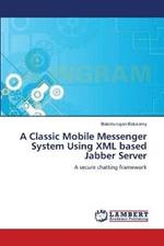 A Classic Mobile Messenger System Using XML based Jabber Server