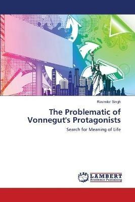 The Problematic of Vonnegut's Protagonists - Ravinder Singh - cover