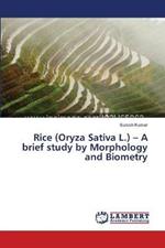 Rice (Oryza Sativa L.) - A brief study by Morphology and Biometry
