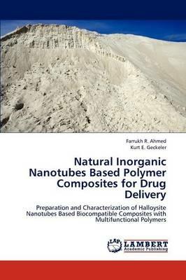 Natural Inorganic Nanotubes Based Polymer Composites for Drug Delivery - Ahmed Farrukh R,Geckeler Kurt E - cover