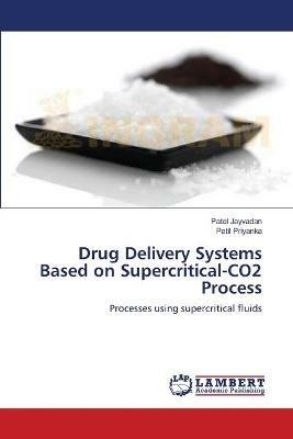 Drug Delivery Systems Based on Supercritical-CO2 Process - Patel Jayvadan,Patil Priyanka - cover