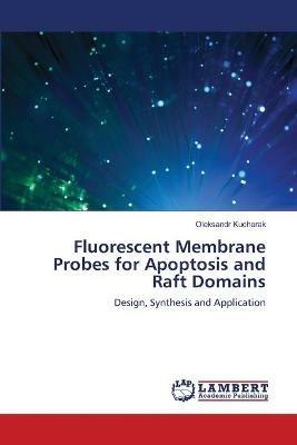 Fluorescent Membrane Probes for Apoptosis and Raft Domains - Oleksandr Kucherak - cover
