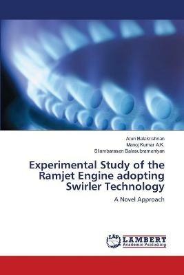 Experimental Study of the Ramjet Engine adopting Swirler Technology - Arun Balakrishnan,Manoj Kumar A K,Silambarasan Balasubramaniyan - cover