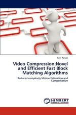 Video Compression: Novel and Efficient Fast Block Matching Algorithms