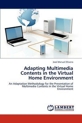 Adapting Multimedia Contents in the Virtual Home Environment - Jos Manuel Oliveira,Jose Manuel Oliveira - cover