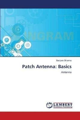 Patch Antenna: Basics - Sanjeev Sharma - cover