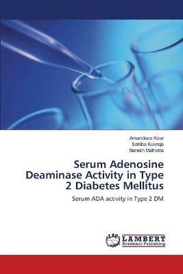 Serum Adenosine Deaminase Activity in Type 2 Diabetes Mellitus - Amandeep Kaur,Sahiba Kukreja,Naresh Malhotra - cover
